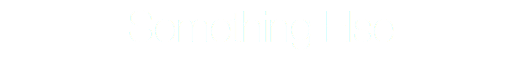 Something Else